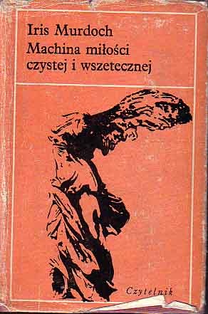 Okładka: Iris Murdoch - Machina miłości czystej i wszetecznej