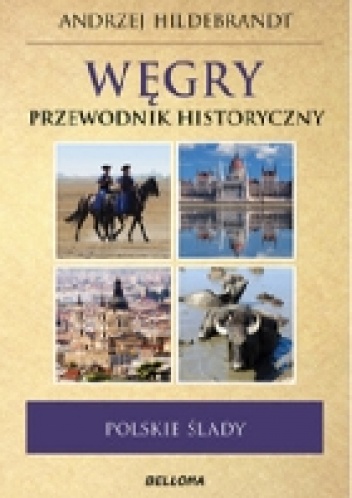 Okładka: Andrzej Hildebrandt - Węgry. Przewodnik historyczny. Polskie ślady