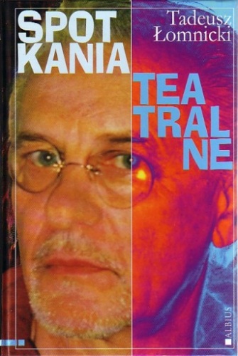 Okładka: Tadeusz Łomnicki - Spotkania teatralne