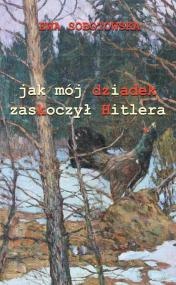 Okładka: Ewa Sobotowska - Jak mój dziadek zaskoczył Hitlera