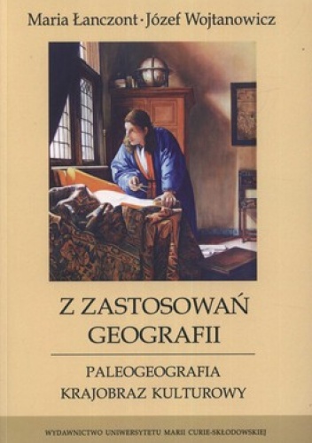 Okładka: Józef Wojtanowicz - Z zastosowań geografii. Paleogeografia. Krajobraz kulturowy