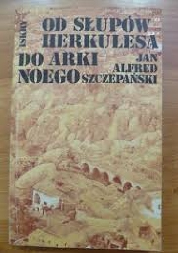 Okładka: Jan Alfred Szczepański - Od  Słupów Herkulesa do Arki Noego