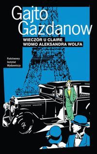 Okładka:  Gajto Gazdanow - Wieczór u Claire.  Widmo Aleksandra Wolfa