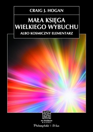 Okładka: Craig J. Hogan - Mała księga Wielkiego Wybuchu