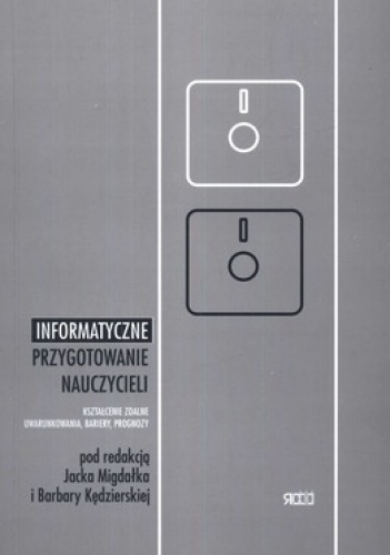 Okładka: Jacek Migdałek - Informatyczne przygotowanie nauczycieli. Kształcenie zdalne, uwarunkowania, bariery, prognozy