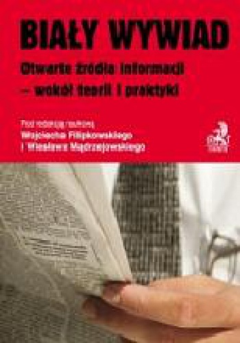 Okładka:  praca zbiorowa - Biały wywiad Otwarte źródła informacji - wokół teorii i praktyki