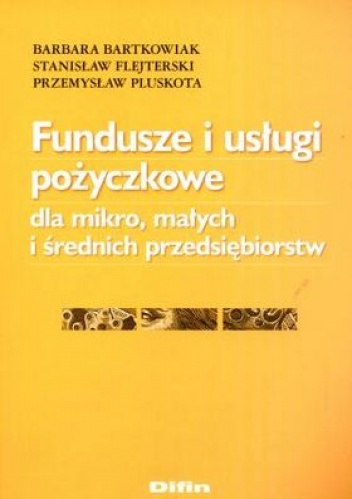 Okładka: Barbara Bartkowiak - Fundusze i usługi pożyczkowe dla mikro, małych i średnich przedsiębiorstw