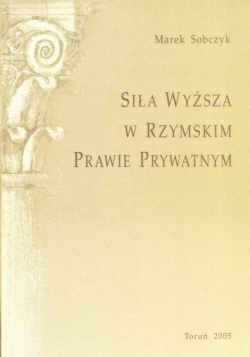 Okładka: Marek Sobczyk - Siła wyższa w rzymskim prawie prywatnym