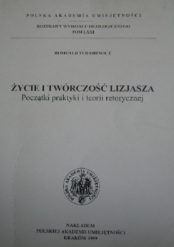 Okładka: Romuald Turasiewicz - Życie i twórczość Lizjasza. Początki praktyki i teorii retorycznej