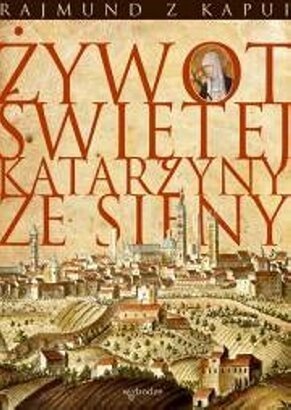Okładka:  Rajmund z Kapui - Żywot Świętej Katarzyny ze Sieny