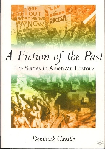 Okładka: Dominick Cavallo - A Fiction of the Past. The Sixties in American History.