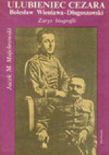 Okładka: Jacek M. Majchrowski - Ulubieniec Cezara - Bolesław Wieniawa-Długoszewski