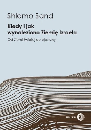 Okładka: Shlomo Sand - Kiedy i jak wynaleziono ziemię Izraela. Od Ziemi Świętej do ojczyzny