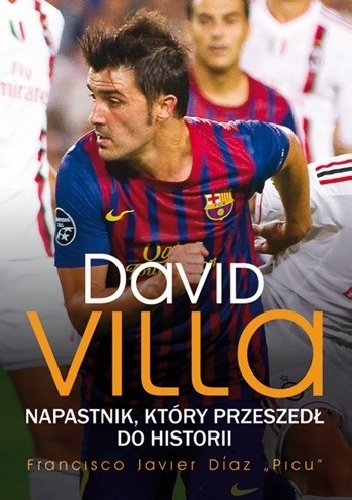 Okładka: Francisco Javier Díaz - David Villa. Napastnik, który przeszedł do historii