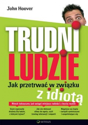 Okładka: John Hoover - Trudni ludzie. Jak przetrwać w związku z idiotą