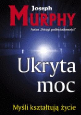 Okładka: Joseph Murphy - Ukryta moc. Twórcze wykorzystanie potęgi podświadomości