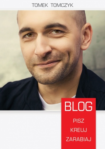Okładka: Tomek Tomczyk - Blog. Pisz, kreuj, zarabiaj
