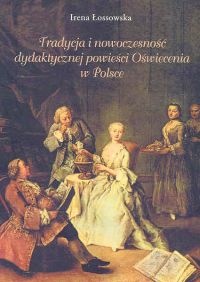 Okładka: Irena Łossowska - Tradycja i nowoczesność dydaktycznej powieści Oświecenia w Polsce
