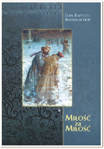 Okładka: Jean Baptist Bouchaud - Miłość za miłość. Życie zakonne św. Rafała Kalinowskiego