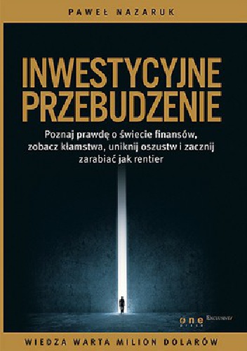 Okładka: Paweł Nazaruk - Inwestycyjne przebudzenie. Poznaj prawdę o świecie finansów, zobacz kłamstwa, uniknij oszustw i zacznij zarabiać jak rentier