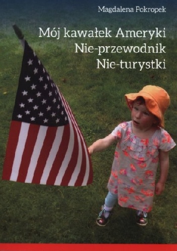 Okładka: Magdalena Prokopek - Mój kawałek Ameryki. Nie-przewodnik Nie-turystyki