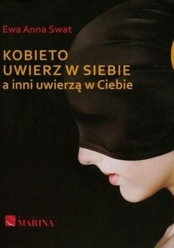 Okładka: Ewa Anna Swat - Kobieto uwierz w siebie a inni uwierzą w Ciebie