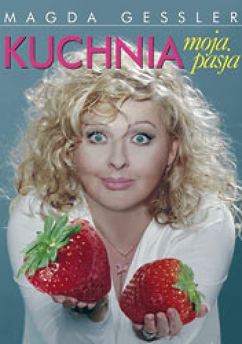 Okładka: Magda Gessler - Kuchnia moja pasja