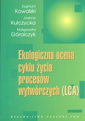 Okładka: Zygmunt Kowalski - Ekologiczna ocena cyklu życia procesów wytwórczych LCA