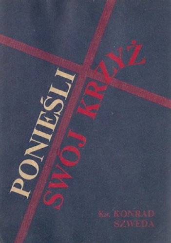 Okładka: ks. Konrad Szweda - Ponieśli swój krzyż