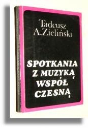 Okładka: Tadeusz A. Zieliński - Spotkania z muzyką współczesną