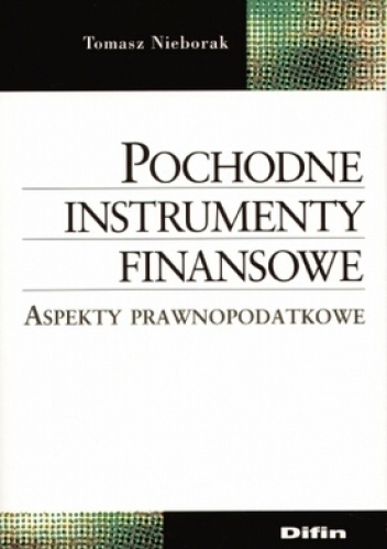 Okładka: Tomasz Nieborak - Pochodne instrumenty finansowe. Aspekty prawnopodatkowe
