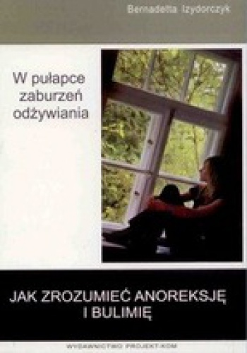 Okładka:  - Jak zrozumieć anoreksję i bulimię?