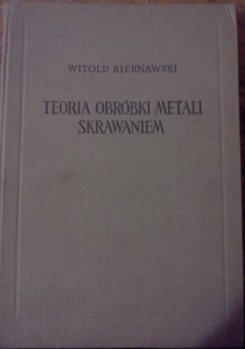Okładka: Witold Franciszek Marian Biernawski - Teoria obróbki metali skrawaniem