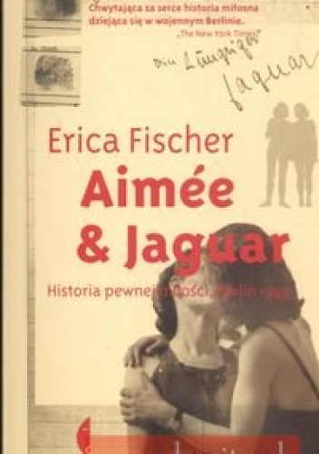 Okładka: Erica Fischer - Aimee &amp; Jaguar. Historia pewnej miłości Berlin 1943