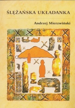 Okładka: Andrzej Mierzwiński - Ślężańska układanka. Strukturalno-semiotyczne poszukiwania kontekstu historycznego