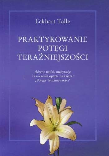 Okładka: Eckhart Tolle - Praktykowanie potęgi teraźniejszości