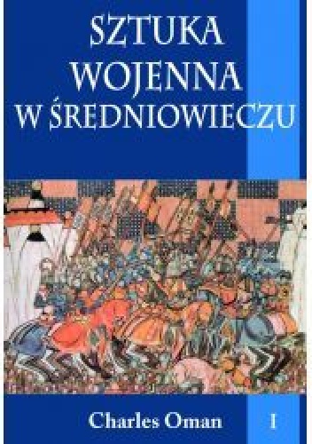 Okładka: Charles Oman - Sztuka wojenna w średniowieczu, t. I