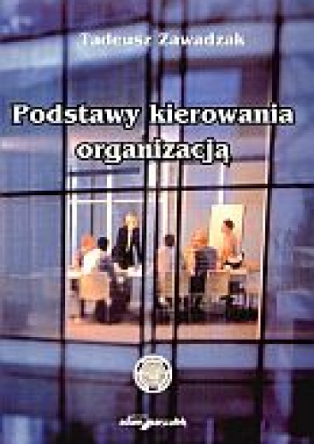 Okładka: Tadeusz Zawadzak - Podstawy kierowania organizacją