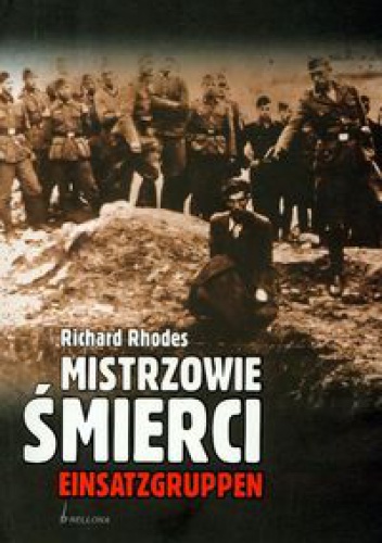 Okładka: Richard Rhodes - Mistrzowie śmierci. Einsatzgruppen