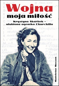 Okładka: Madeleine Masson - Wojna moja miłość. Krystyna Skarbek - ulubiona agentka Churchilla