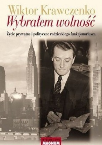 Okładka: Wiktor Krawczenko - Wybrałem wolność. Życie prywatne i polityczne radzieckiego funkcjonariusza