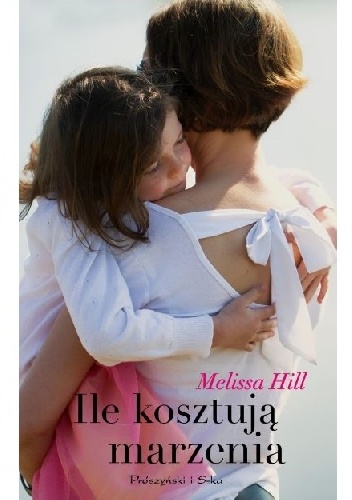 Okładka: Melissa Hill - Ile kosztują marzenia