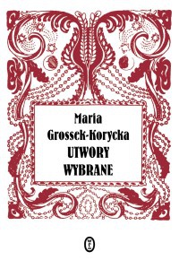 Okładka: Maria Grossek Korycka - Utwory wybrane