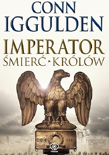 Okładka: Conn Iggulden - Imperator. Śmierć królów