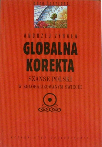 Okładka: Andrzej Zybała - Globalna korekta. Szanse Polski w zglobalizowanym świecie