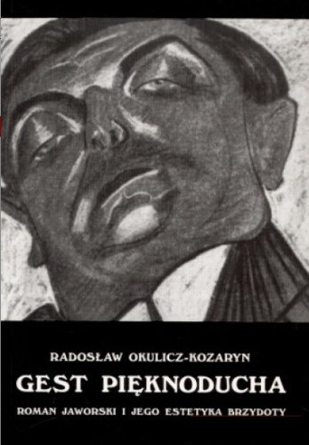 Okładka: Radosław Okulicz-Kozaryn - Gest pięknoducha. Roman Jaworski i jego estetyka brzydoty