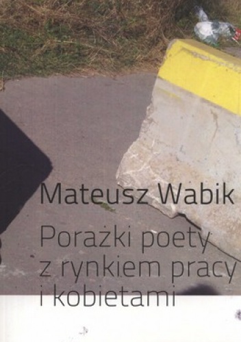 Okładka: Mateusz Wabik - Porażki poety z rynkiem pracy i kobietami