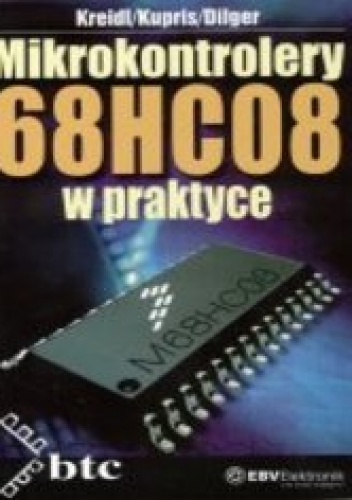 Okładka: Kreidl H. Kupris G. Dilger P. - Mikrokontrolery 68HC08 w praktyce