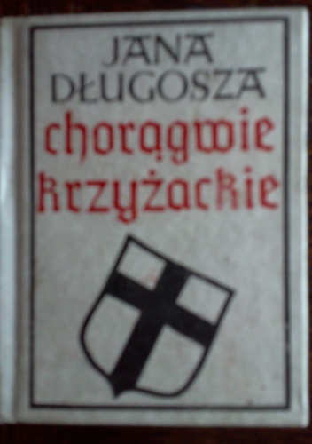 Okładka: Jan Długosz - Jana Długosza chorągwie krzyżackie