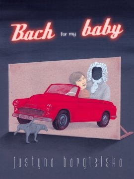 Okładka: Justyna Bargielska - Bach for my baby